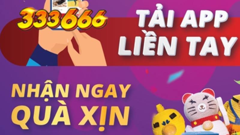 Tải App 333666 Liền Tay - Nhận Ngay Quà Siêu Sịn.jpg